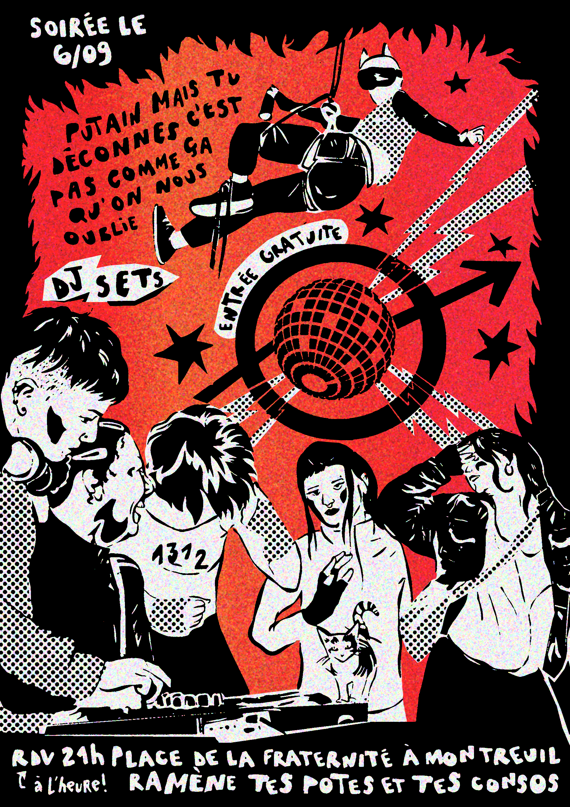 affiche de la soirée, flammes noires autour, fond rouge/orange, persone qui descend en baudrier avec une bombe de peinture, tag "putain mais tu déconnes c'est pas comme ça qu'on nous oublie", DJ sets, signe squat avec une boule disco avec des éclairs qui sortent, entrée gratuite, étoiles, personne qui mixe, 4 personnes dansent, chat sur la table de mixage, en bas : RDV 21h 'à l'heure!) place de la fraternité à Montreuil, ramène tes potes et tes consos